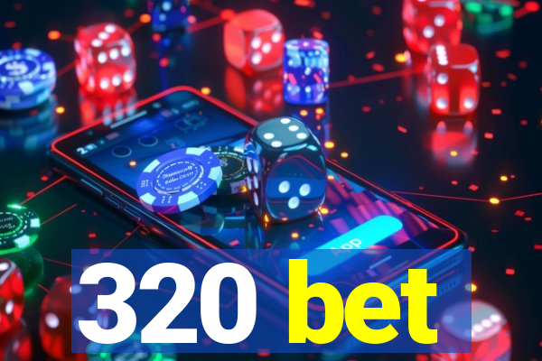 320 bet